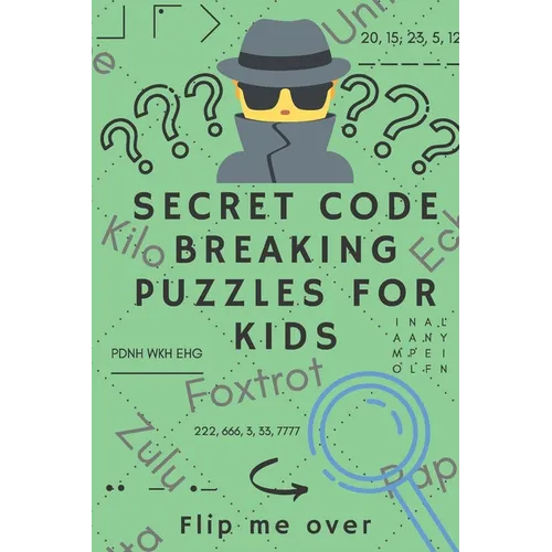 Secret Code Breaking Puzzles for Kids: Create and Crack 25 Codes and Cryptograms for Children aged 6 to 10. Great as a Gift for Junior Spies - Paperback