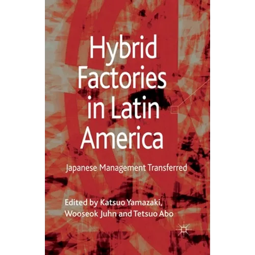 Hybrid Factories in Latin America: Japanese Management Transferred - Paperback