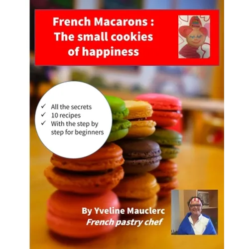 French Macarons: The small cookies of happiness - Paperback