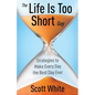 The Life Is Too Short Guy: Strategies to Make Every Day the Best Day Ever - Paperback