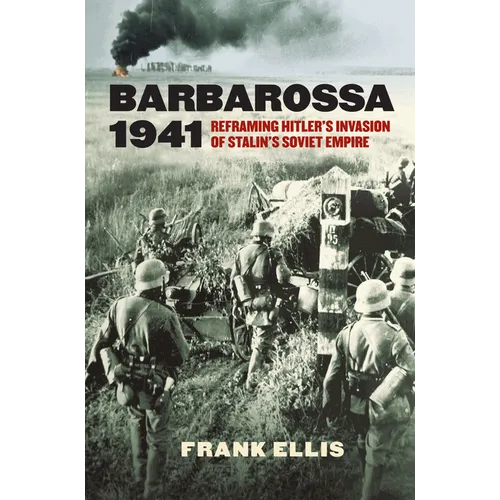 Barbarossa 1941: Reframing Hitler's Invasion of Stalin's Soviet Empire - Paperback