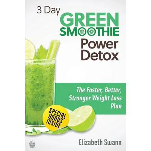 3 Day Green Smoothie Detox: The Faster, Better, Stronger Weight Loss Plan - Paperback