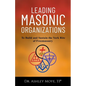 Leading Masonic Organizations: To Build and Sustain the York Rite of Freemasonry - Paperback