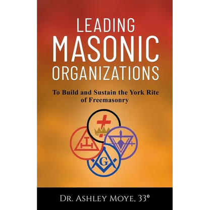 Leading Masonic Organizations: To Build and Sustain the York Rite of Freemasonry - Paperback