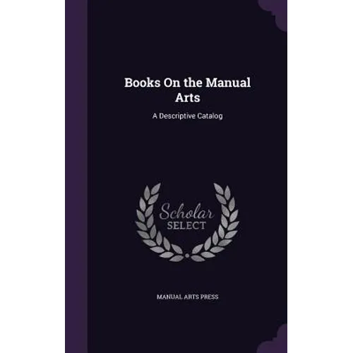Books On the Manual Arts: A Descriptive Catalog - Hardcover
