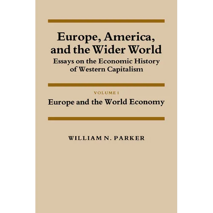 Europe, America, and the Wider World: Volume 1, Europe and the World Economy: Essays on the Economic History of Western Capitalism - Paperback