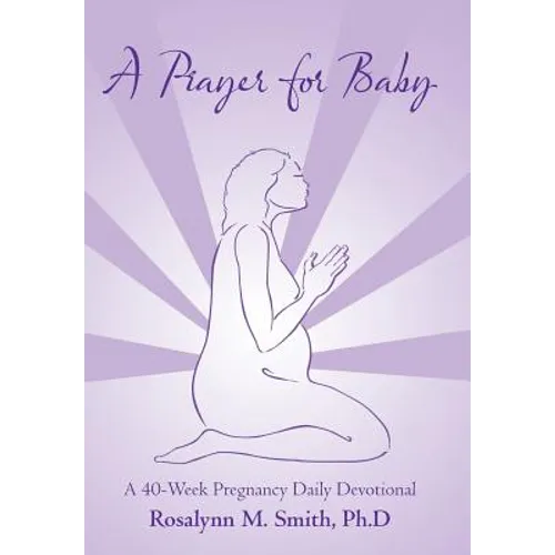 A Prayer for Baby: A 40-Week Pregnancy Daily Devotional - Hardcover
