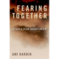 Fearing Together: Ethics for Insecurity - Hardcover