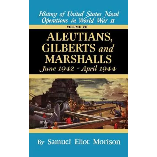 Aleutians, Gilberts, Marshalls: June 1942 - April 1944 - Volume 7 - Hardcover