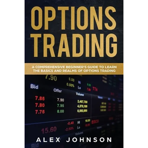 Options Trading: A Comprehensive Beginner's Guide to learn the Basics and Realms of Options Trading - Paperback