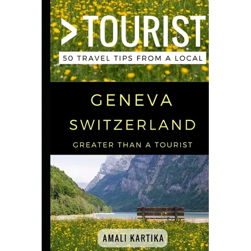 Greater Than a Tourist - Geneva Switzerland: 50 Travel Tips from a Local - Paperback