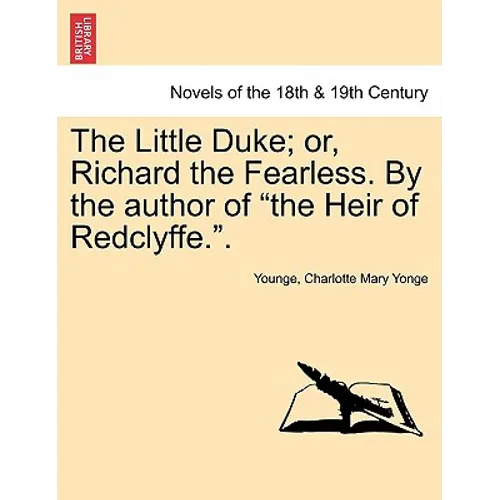 The Little Duke; Or, Richard the Fearless. by the Author of the Heir of Redclyffe.. - Paperback