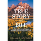 The True Story of Bill: Keys to Living a Happy, Healthy, and Prosperous Life - Hardcover