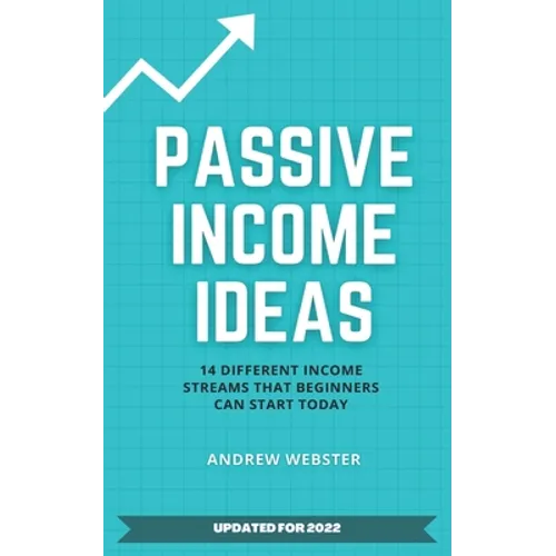 Passive Income Ideas: 14 Different Incomes Streams that Beginners Can Start Today - Paperback