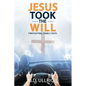Jesus Took the Will: Firefighting, Family, Faith - Paperback