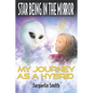 Star Being in the Mirror: My Journey as a Hybrid - Paperback