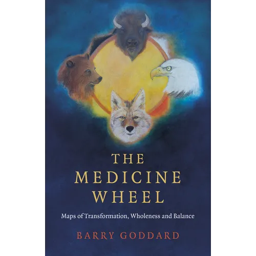 The Medicine Wheel: Maps of Transformation, Wholeness and Balance - Paperback