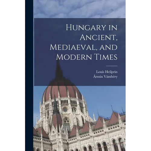 Hungary in Ancient, Mediaeval, and Modern Times - Paperback