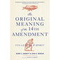 The Original Meaning of the Fourteenth Amendment: Its Letter and Spirit - Paperback