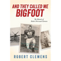 And They Called Me Bigfoot - Paperback