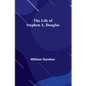 The Life of Stephen A. Douglas - Paperback