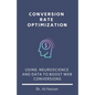 Conversion Rate Optimization: Using Neuroscience And Data To Boost Web Conversions - Paperback