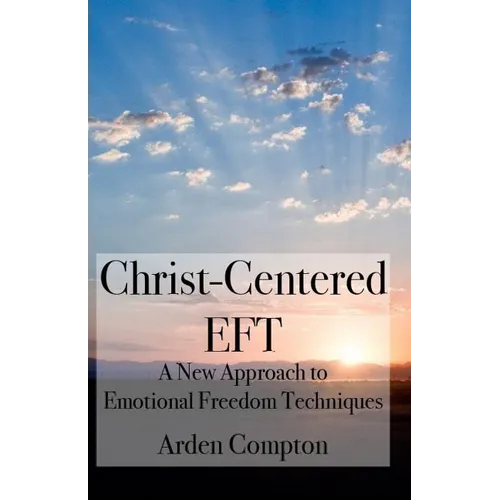Christ-Centered Eft: A New Approach to Emotional Freedom Techniques - Paperback