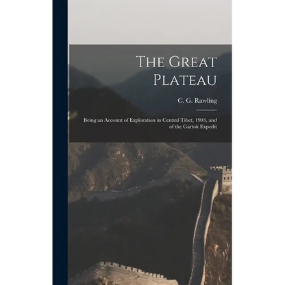 The Great Plateau; Being an Account of Exploration in Central Tibet, 1903, and of the Gartok Expedit - Hardcover