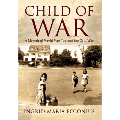 Child of War: A Memoir of World War Two and the Cold War - Hardcover