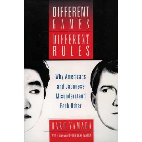 Different Games, Different Rules: Why Americans and Japanese Misunderstand Each Other - Paperback