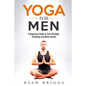 Yoga for Men: A Beginners Guide to Core Strength, Flexibility and Better Health - Paperback
