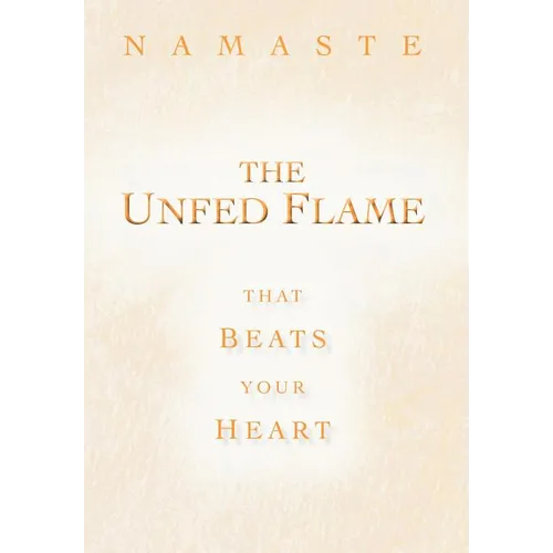 The Unfed Flame: That Beats Your Heart - Hardcover