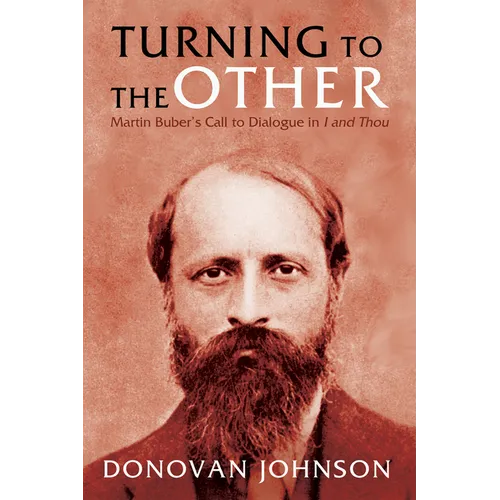 Turning to the Other: Martin Buber's Call to Dialogue in I and Thou - Hardcover