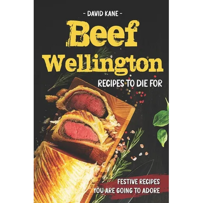 Beef Wellington Recipes to die for: Festive recipes you are going to adore - Paperback