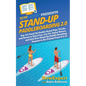 Stand Up Paddleboarding 2.0: Top 101 Stand Up Paddle Board Tips, Tricks, and Terms to Have Fun, Get Fit, Enjoy Nature, and Live Your Stand-Up Paddl - Paperback