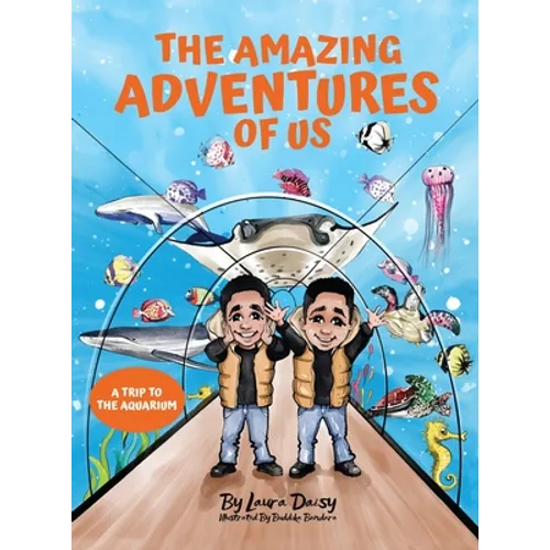 The Amazing Adventures of Us: A Trip to the Aquarium - Hardcover