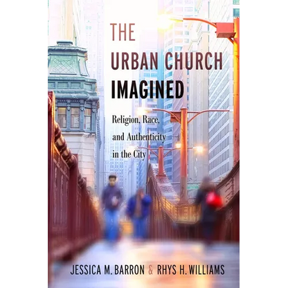 The Urban Church Imagined: Religion, Race, and Authenticity in the City - Paperback