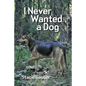 I Never Wanted a Dog - Paperback