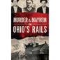 Murder & Mayhem on Ohio's Rails - Hardcover