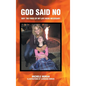 God Said No: Why the fires of my life were necessary - Hardcover