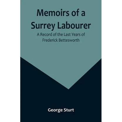 Memoirs of a Surrey Labourer: A Record of the Last Years of Frederick Bettesworth - Paperback