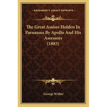 The Great Assises Holden In Parnassus By Apollo And His Assessors (1885) - Paperback
