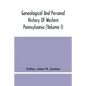 Genealogical And Personal History Of Western Pennsylvania (Volume I) - Paperback