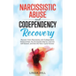 Narcissistic Abuse and Codependency Recovery: Recover from Narcissistic and Codependent Relationships, Set Strong Boundaries, Improve Self-Esteem, and - Paperback