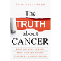The Truth about Cancer: What You Need to Know about Cancer's History, Treatment, and Prevention - Paperback