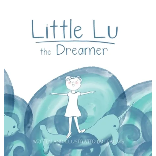 Little Lu the Dreamer: A Children's Book about Imagination and Dreams - Hardcover
