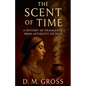 The Scent of Time: A History of Fragrance from Antiquity to 2025 - Paperback