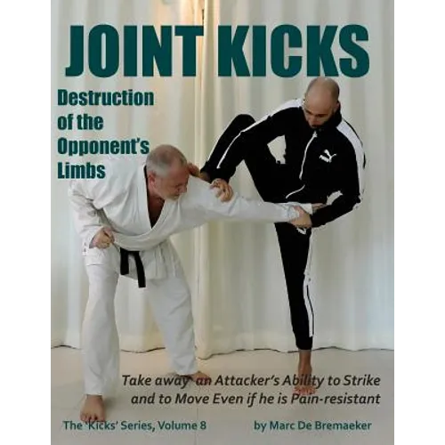 Joint Kicks: Destruction of the Opponent's Limbs - Paperback