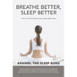 Breathe Better, Sleep Better: How to Use the the Breath to Get a Great Night's Sleep - Paperback