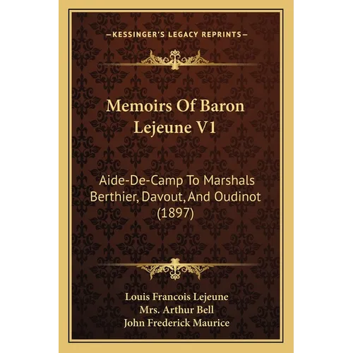 Memoirs Of Baron Lejeune V1: Aide-De-Camp To Marshals Berthier, Davout, And Oudinot (1897) - Paperback